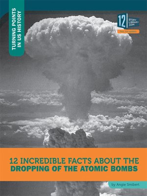 cover image of 12 Incredible Facts about the Dropping of the Atomic Bombs